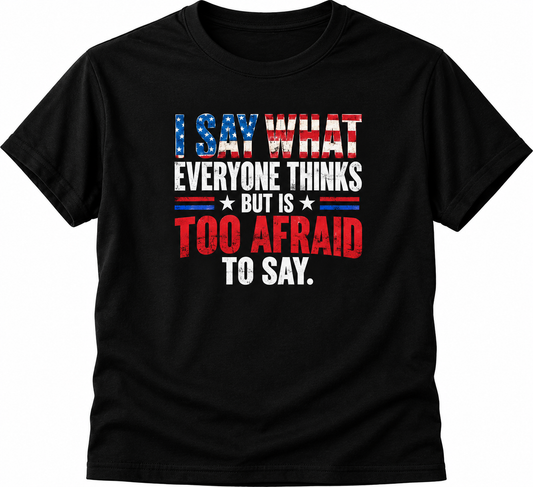I Say What Everyone Thinks Patriotic version