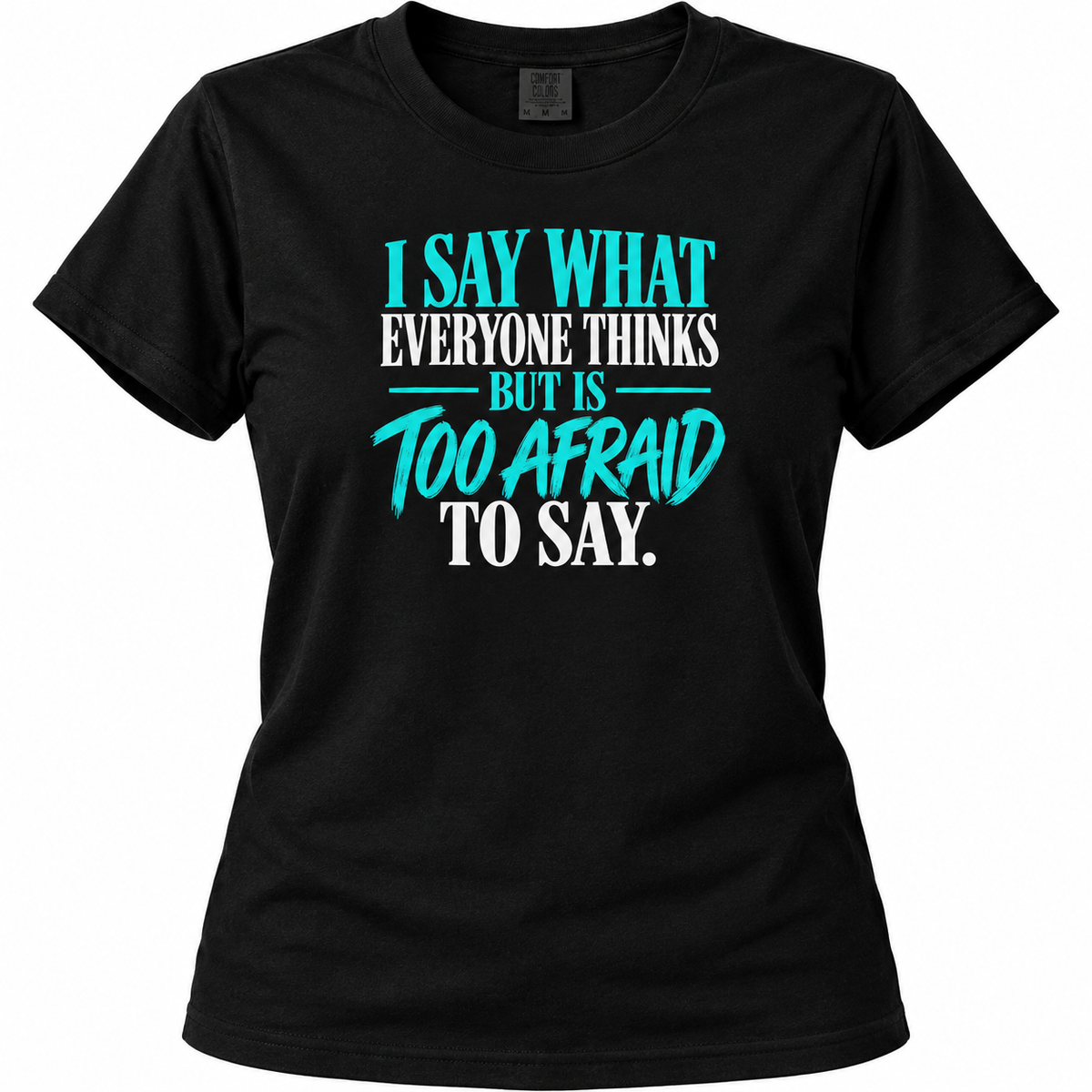 I Say What Everyone Thinks (Pre Order- allow an extra week for these)