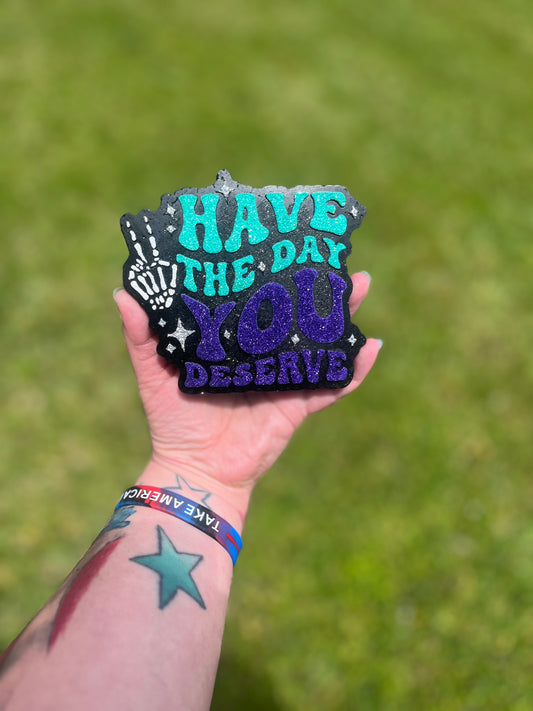 Have The Day You Deserve