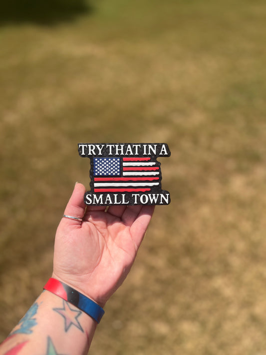 Try That In A Small Town Freshie