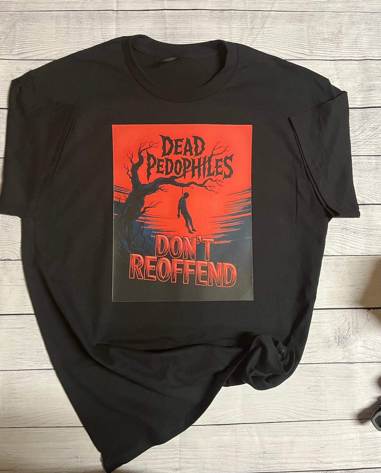 Dead Pedophiles Don’t Reoffend T Shirt