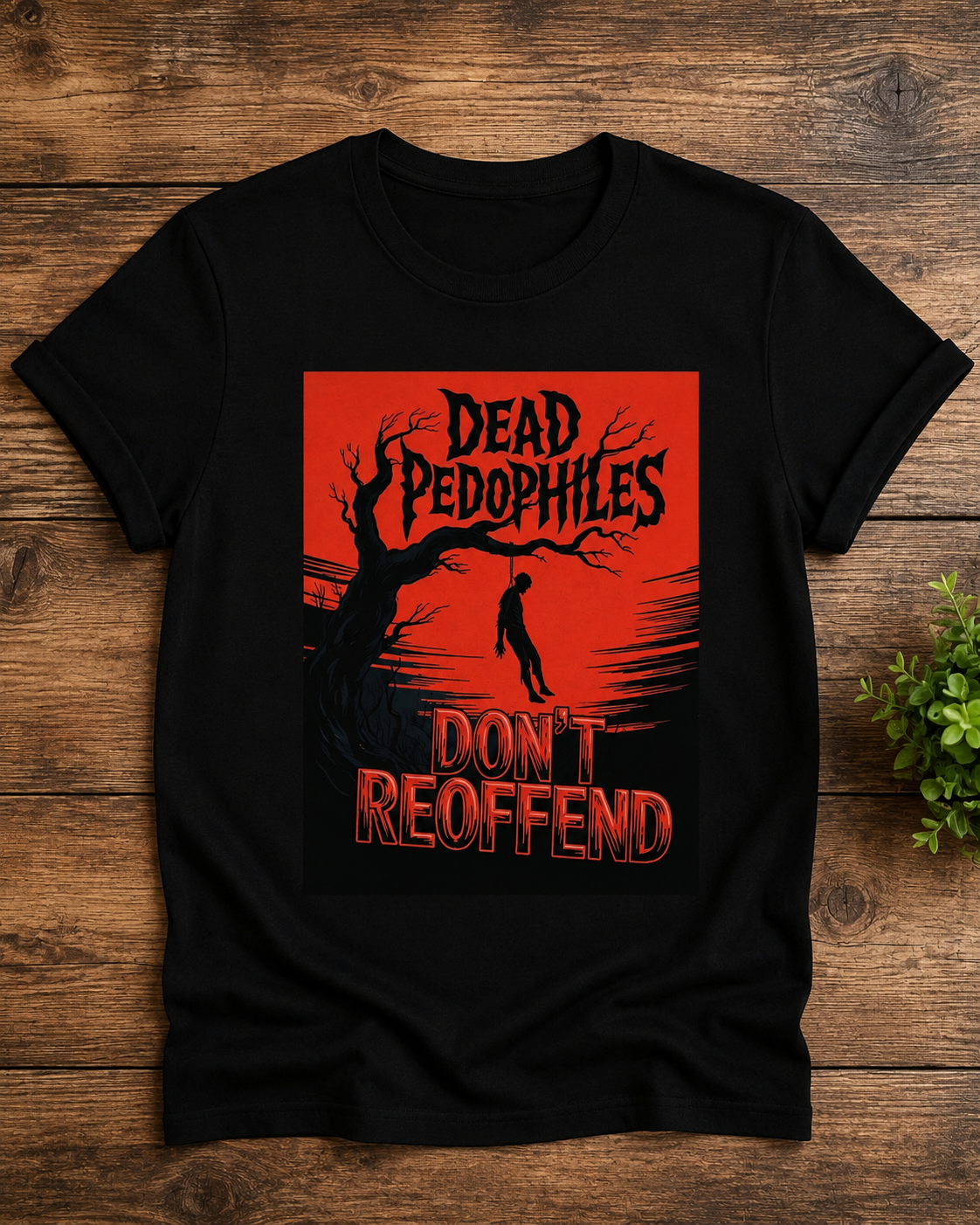 Dead Pedophiles Don’t Reoffend T Shirt
