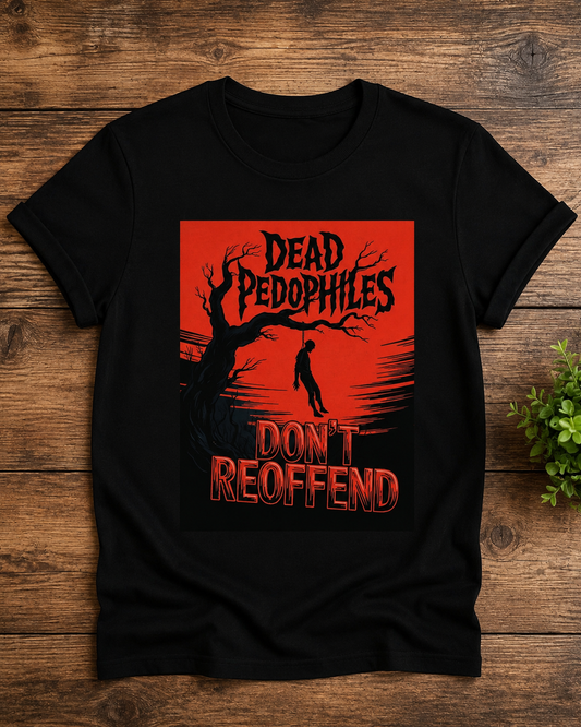 Dead Pedophiles Don’t Reoffend T Shirt